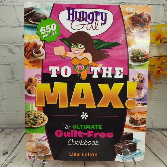 Hungry Girl To The MAX! * The Ultimate Guilt-Free Cookbook by Lisa Lillien - Picture 1 of 7